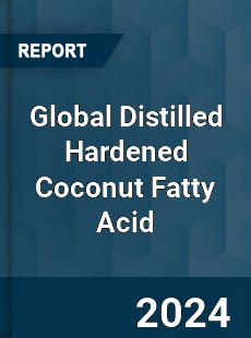 Global Distilled Hardened Coconut Fatty Acid Industry