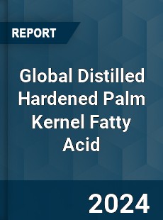 Global Distilled Hardened Palm Kernel Fatty Acid Industry