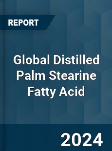 Global Distilled Palm Stearine Fatty Acid Industry