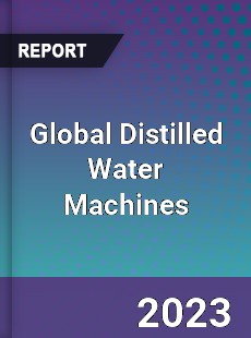Global Distilled Water Machines Market
