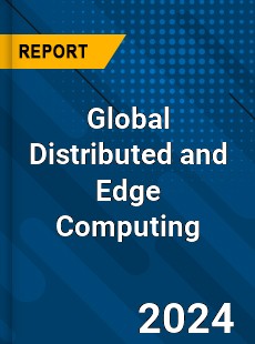 Global Distributed and Edge Computing Industry