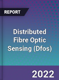 Global Distributed Fibre Optic Sensing Industry