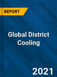 Global District Cooling Market