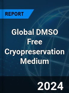 Global DMSO Free Cryopreservation Medium Industry