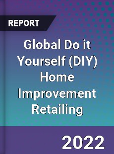 Global Do it Yourself Home Improvement Retailing Market