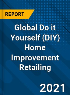 Global Do it Yourself Home Improvement Retailing Market