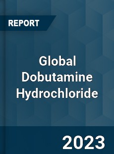 Global Dobutamine Hydrochloride Industry