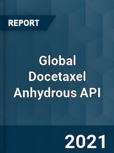 Global Docetaxel Anhydrous API Market