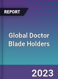 Global Doctor Blade Holders Industry