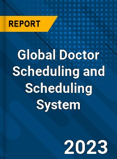 Global Doctor Scheduling and Scheduling System Industry