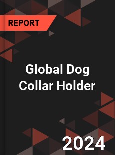 Global Dog Collar Holder Industry