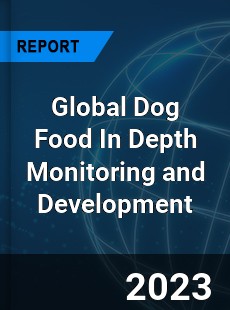 Global Dog Food In Depth Monitoring and Development Analysis