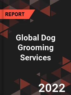 Global Dog Grooming Services Market