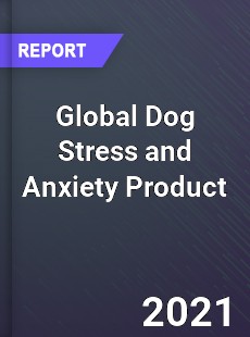 Global Dog Stress and Anxiety Product Market