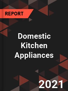 Global Domestic Kitchen Appliances Market