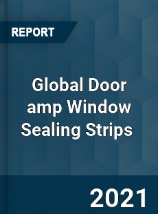 Global Door amp Window Sealing Strips Market