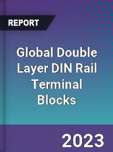 Global Double Layer DIN Rail Terminal Blocks Industry