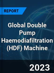 Global Double Pump Haemodiafiltration Machine Industry