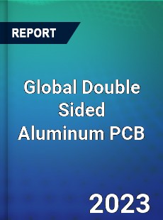 Global Double Sided Aluminum PCB Industry