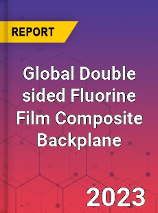 Global Double sided Fluorine Film Composite Backplane Industry