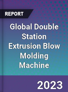 Global Double Station Extrusion Blow Molding Machine Industry