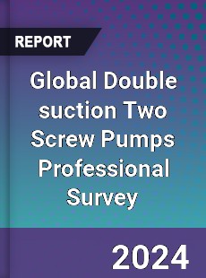 Global Double suction Two Screw Pumps Professional Survey Report