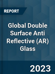 Global Double Surface Anti Reflective Glass Market