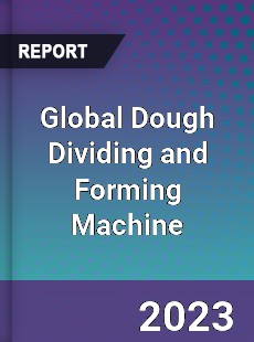 Global Dough Dividing and Forming Machine Industry