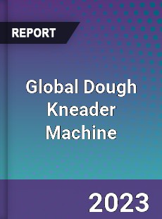 Global Dough Kneader Machine Industry