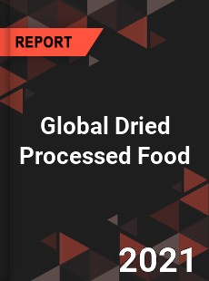 Global Dried Processed Food Market