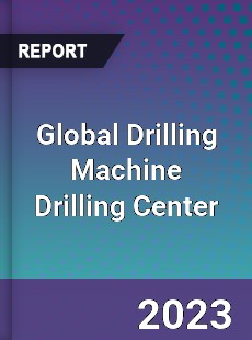 Global Drilling Machine Drilling Center Market