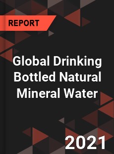 Global Drinking Bottled Natural Mineral Water Market