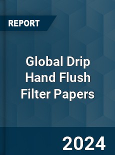 Global Drip Hand Flush Filter Papers Industry