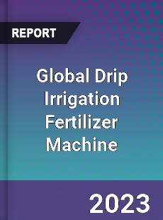 Global Drip Irrigation Fertilizer Machine Industry