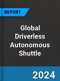 Global Driverless Autonomous Shuttle Industry