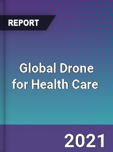 Global Drone for Health Care Market