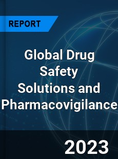 Global Drug Safety Solutions and Pharmacovigilance Market