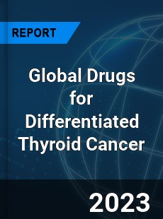 Global Drugs for Differentiated Thyroid Cancer Market