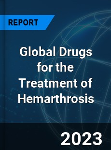 Global Drugs for the Treatment of Hemarthrosis Industry