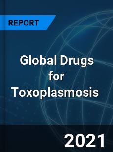 Global Drugs for Toxoplasmosis Market