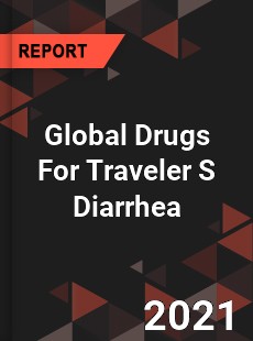 Global Drugs For Traveler S Diarrhea Market