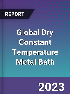 Global Dry Constant Temperature Metal Bath Industry