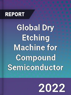 Global Dry Etching Machine for Compound Semiconductor Market