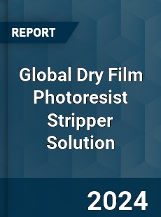 Global Dry Film Photoresist Stripper Solution Industry