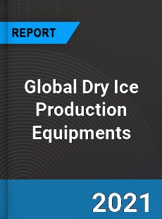 Global Dry Ice Production Equipments Market