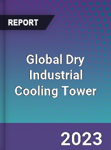 Global Dry Industrial Cooling Tower Market