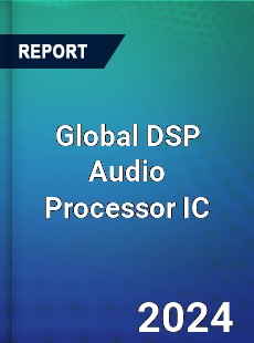 Global DSP Audio Processor IC Industry