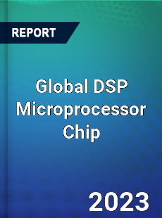 Global DSP Microprocessor Chip Industry