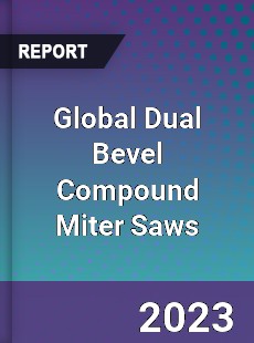 Global Dual Bevel Compound Miter Saws Industry