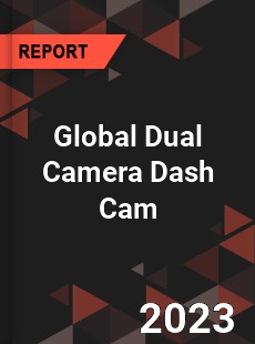 Global Dual Camera Dash Cam Industry